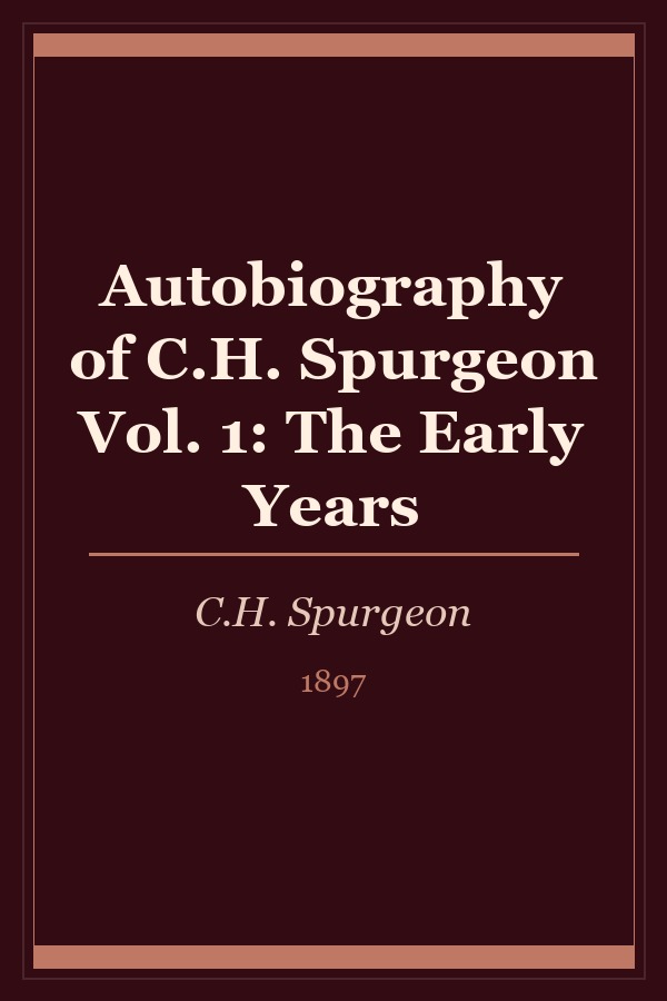 The Autobiography of C.H. Spurgeon, Vol. 1: The Early Years cover